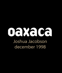 Oaxaca : Joshua Jacobson, December 1998